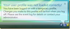 Your user profile was not loaded correctly! You have been logged on with a temporary profile. Changes you make to this profile will be lost when you log off. Please see the event log for details or contact your system administrator