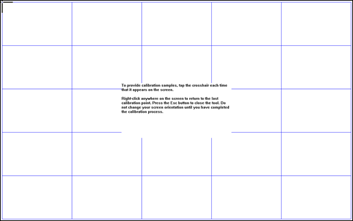 To provide calibration samples, tap the crosshair each time that it appears on the screen. Right-click anywhere on the screen to return to the last calibration point. Press the Esc button to close the tool. Do not change your screen orientation until you have completed the calibration process.